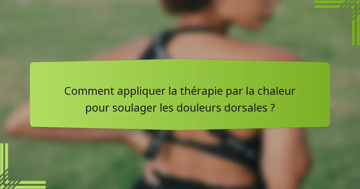 Comment appliquer la thérapie par la chaleur pour soulager les douleurs dorsales ?
