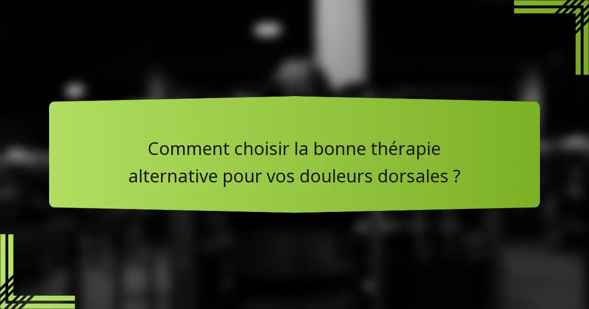 Comment choisir la bonne thérapie alternative pour vos douleurs dorsales ?