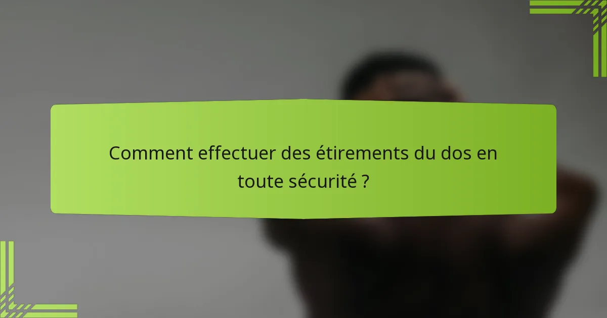 Comment effectuer des étirements du dos en toute sécurité ?
