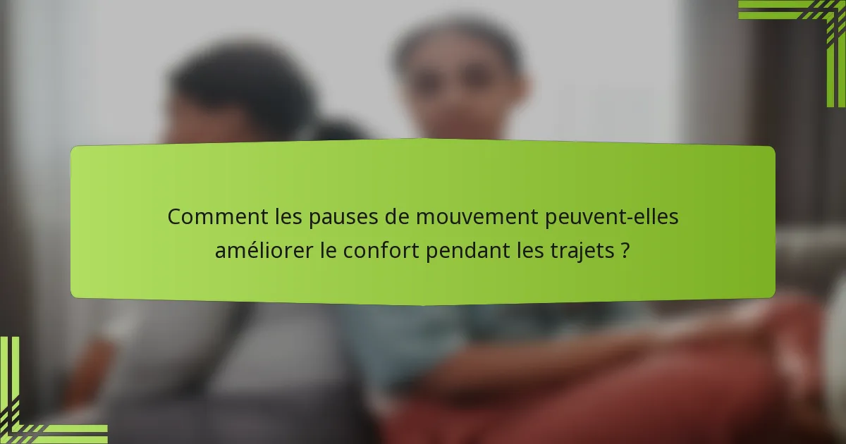 Comment les pauses de mouvement peuvent-elles améliorer le confort pendant les trajets ?