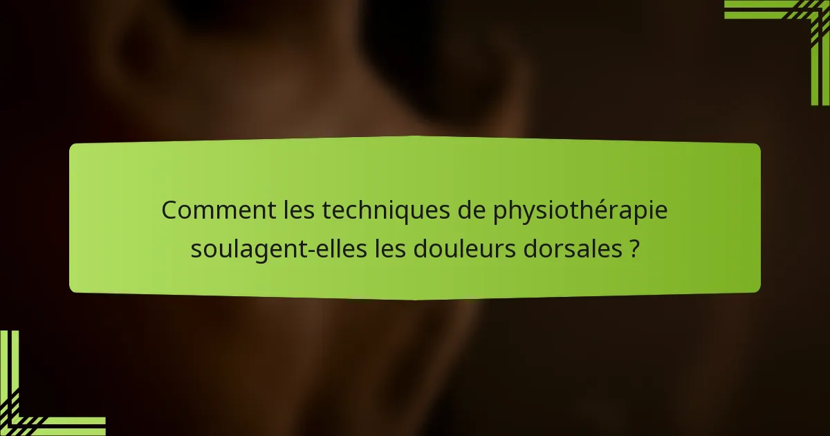 Comment les techniques de physiothérapie soulagent-elles les douleurs dorsales ?