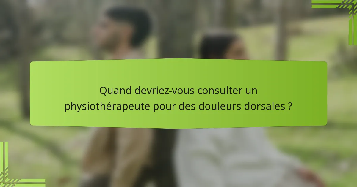 Quand devriez-vous consulter un physiothérapeute pour des douleurs dorsales ?