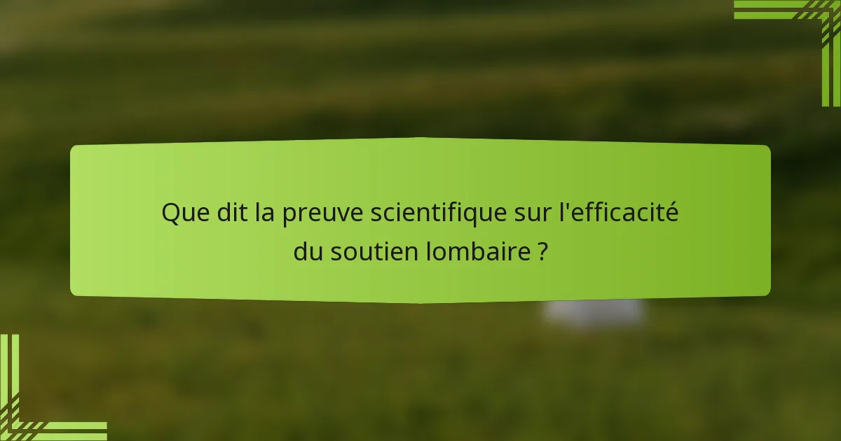 Que dit la preuve scientifique sur l'efficacité du soutien lombaire ?