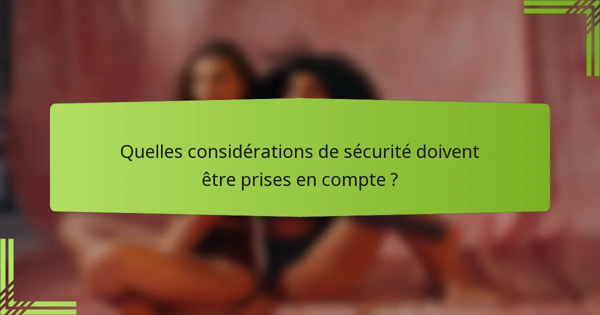 Quelles considérations de sécurité doivent être prises en compte ?