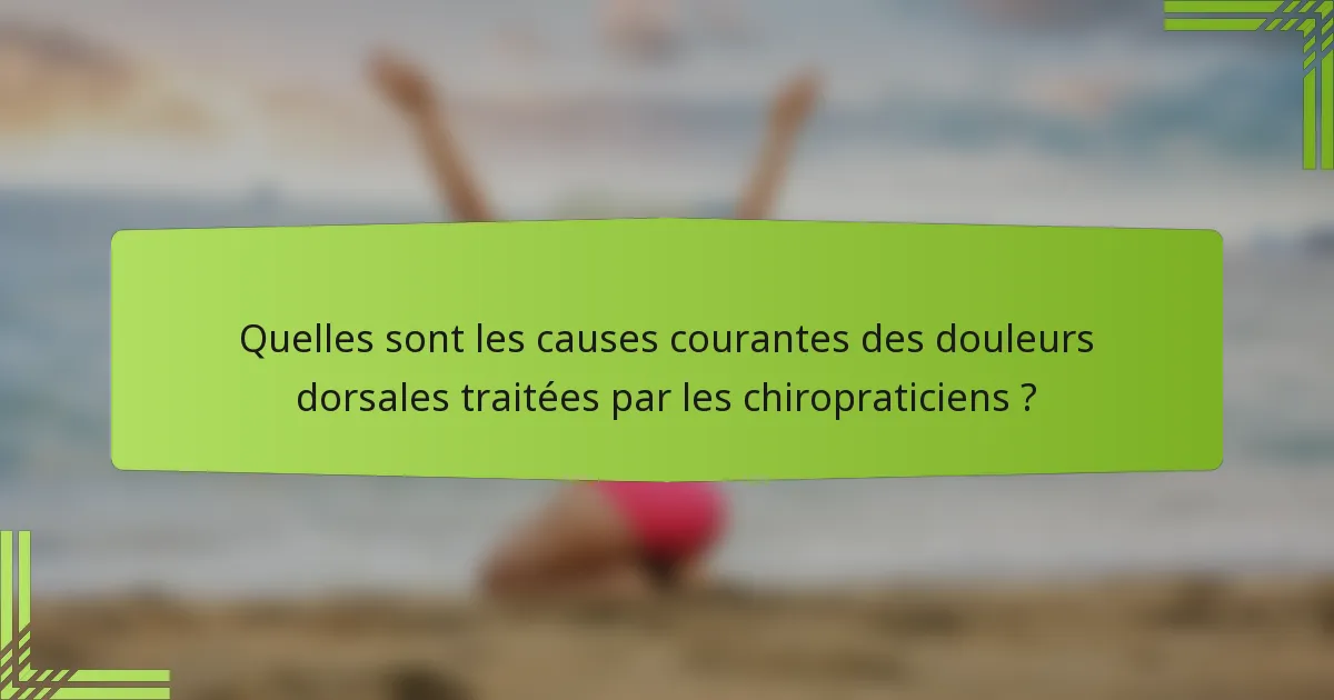 Quelles sont les causes courantes des douleurs dorsales traitées par les chiropraticiens ?