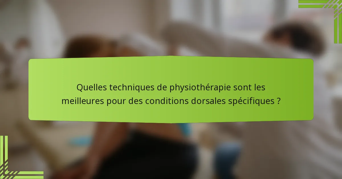 Quelles techniques de physiothérapie sont les meilleures pour des conditions dorsales spécifiques ?