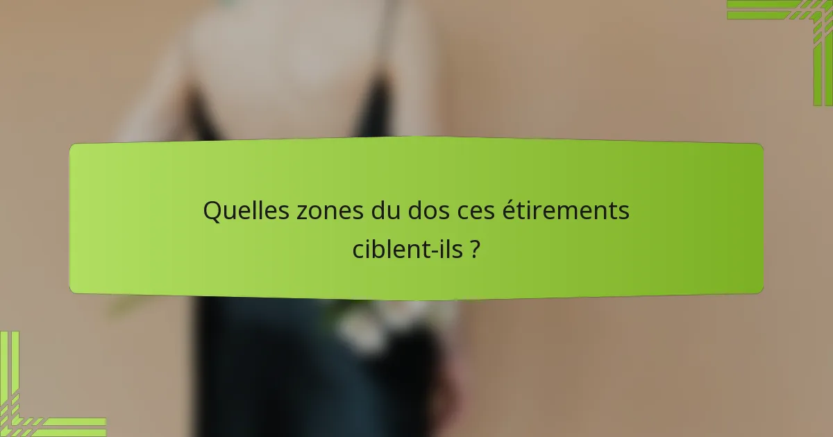 Quelles zones du dos ces étirements ciblent-ils ?