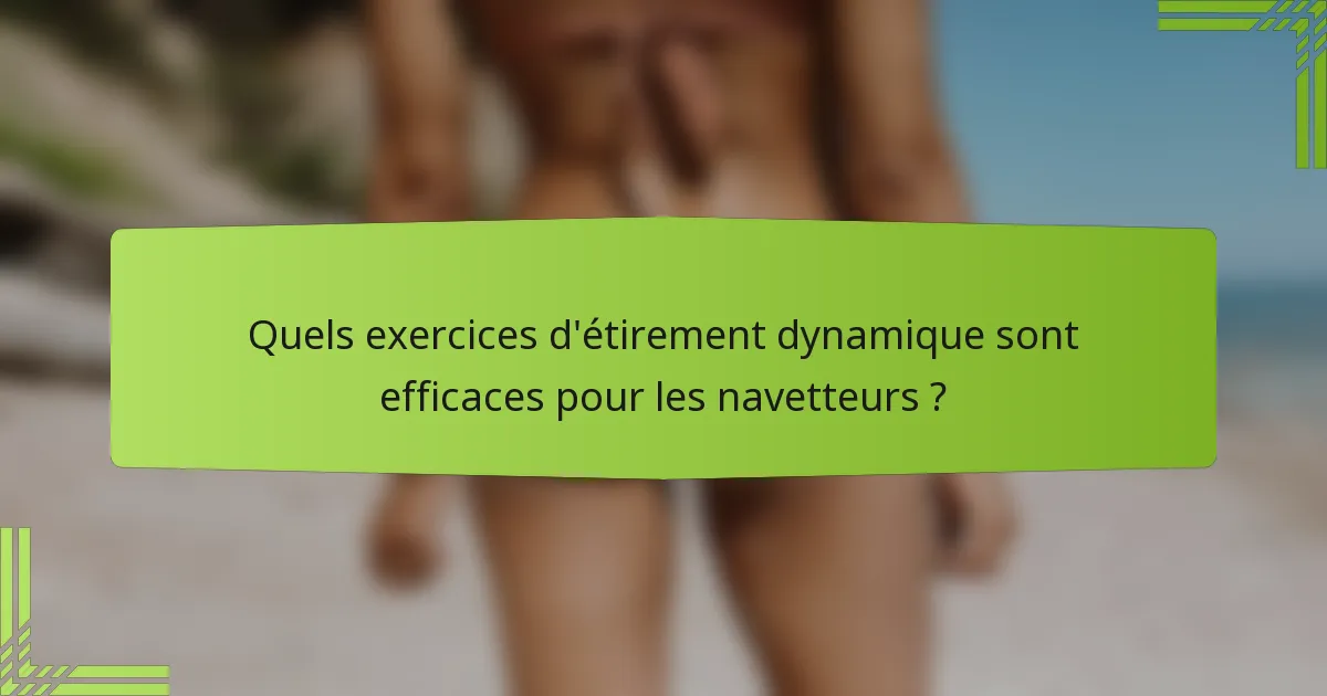 Quels exercices d'étirement dynamique sont efficaces pour les navetteurs ?