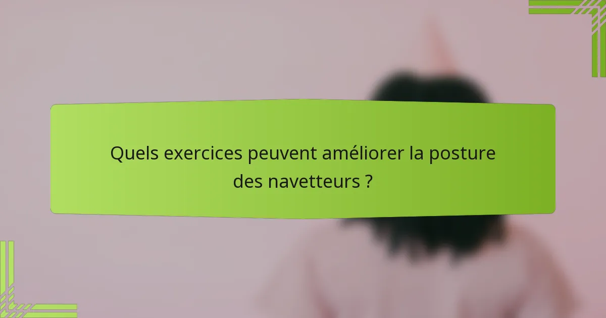 Quels exercices peuvent améliorer la posture des navetteurs ?