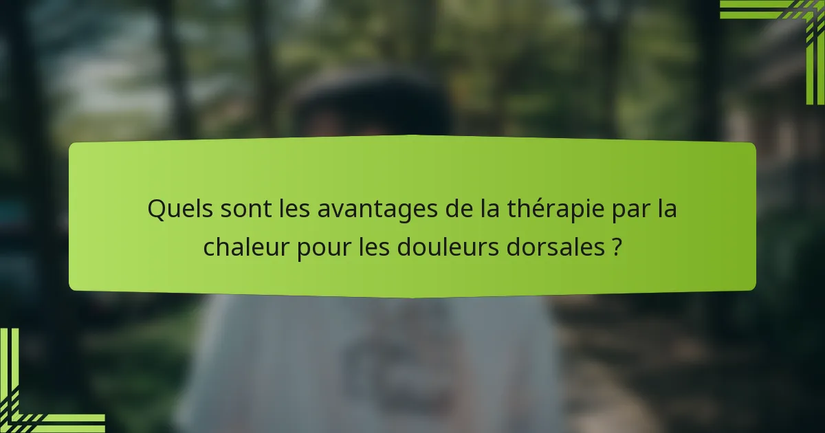 Quels sont les avantages de la thérapie par la chaleur pour les douleurs dorsales ?