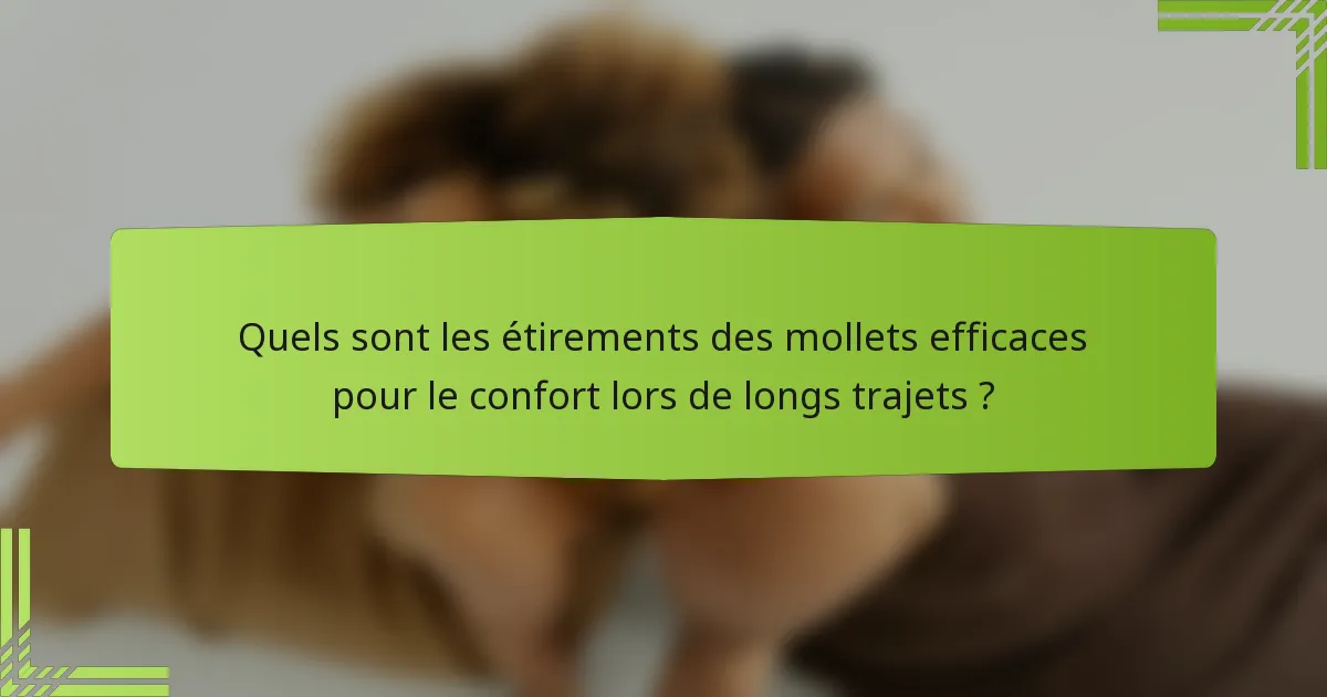 Quels sont les étirements des mollets efficaces pour le confort lors de longs trajets ?
