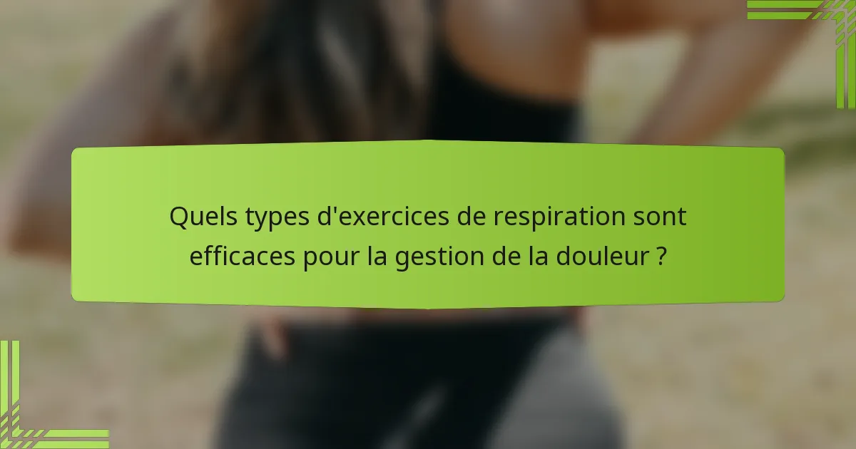 Quels types d'exercices de respiration sont efficaces pour la gestion de la douleur ?